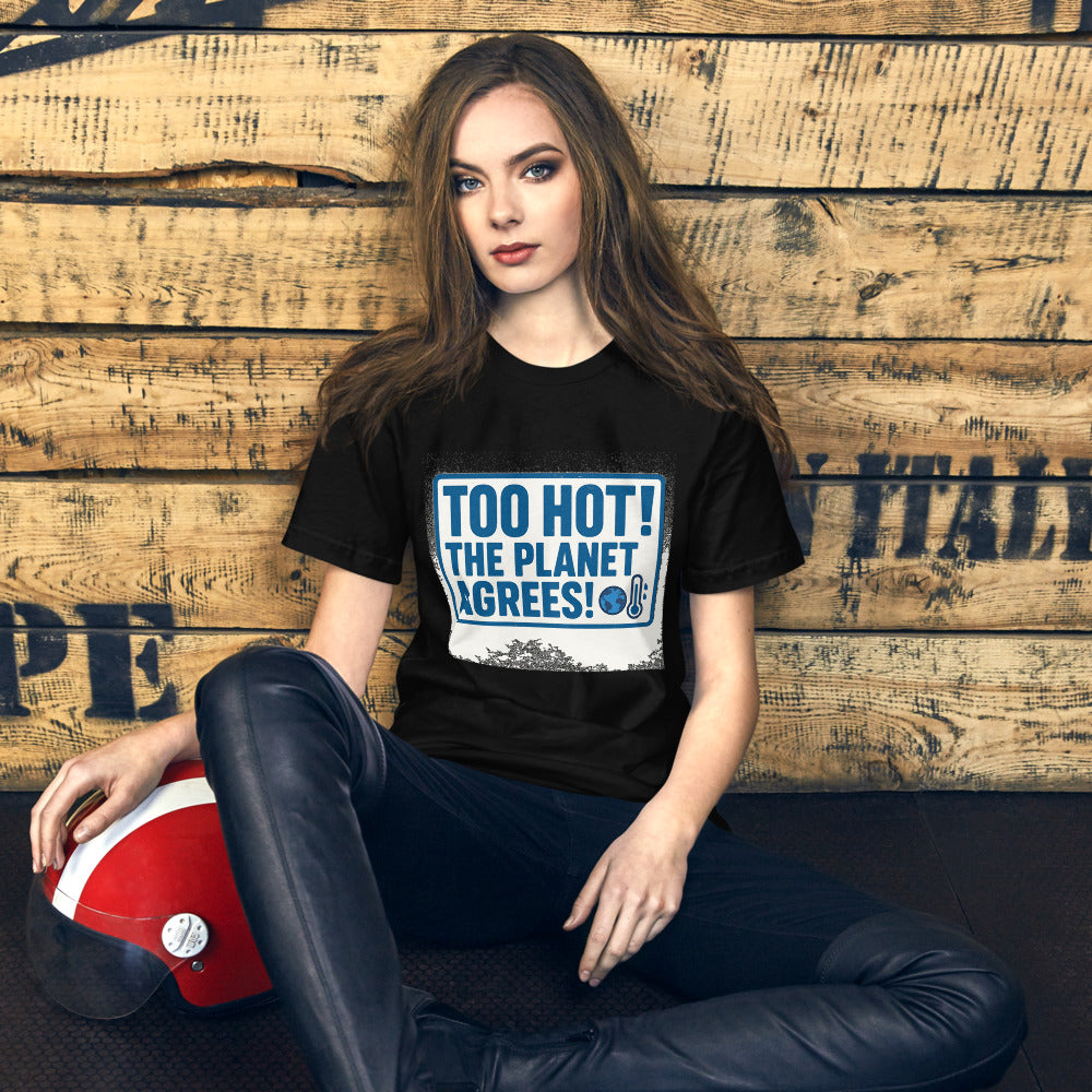 "TOO HOT! THE PLANET AGREES!" Tee — political satire tee mockup — view 12