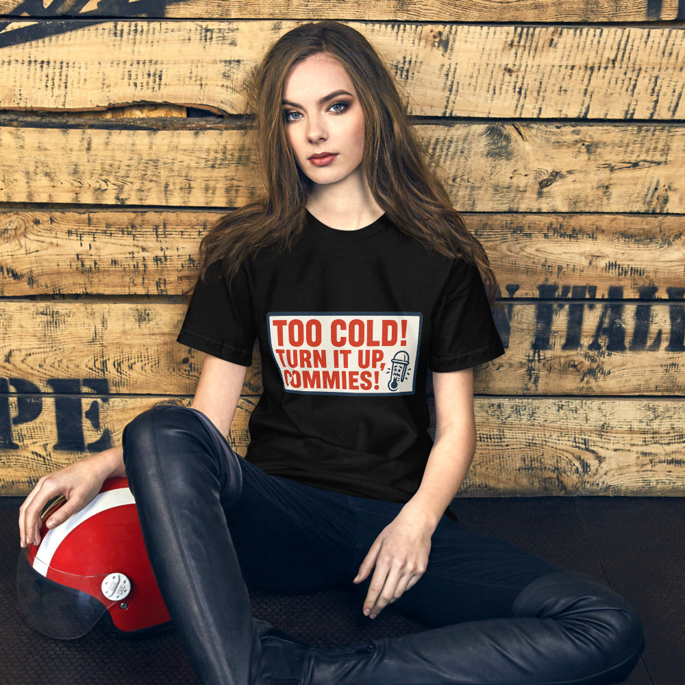 "TOO COLD! TURN IT UP, COMMIES!" Tee — political satire tee mockup — view 12