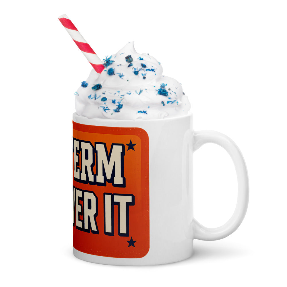 4TH TERM GET OVER IT Mug — political satire mug mockup — view 12