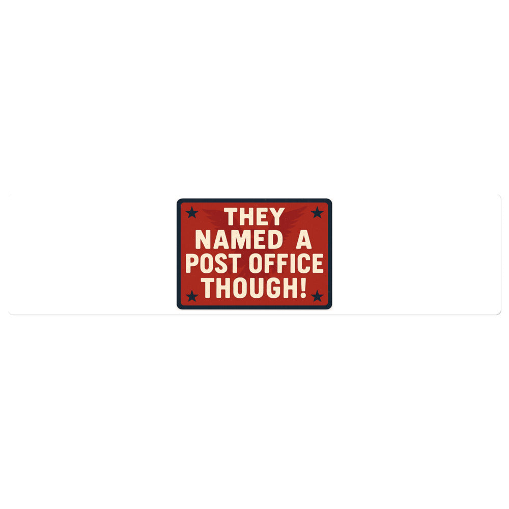 They Named A Post Office Though! Bumper Sticker