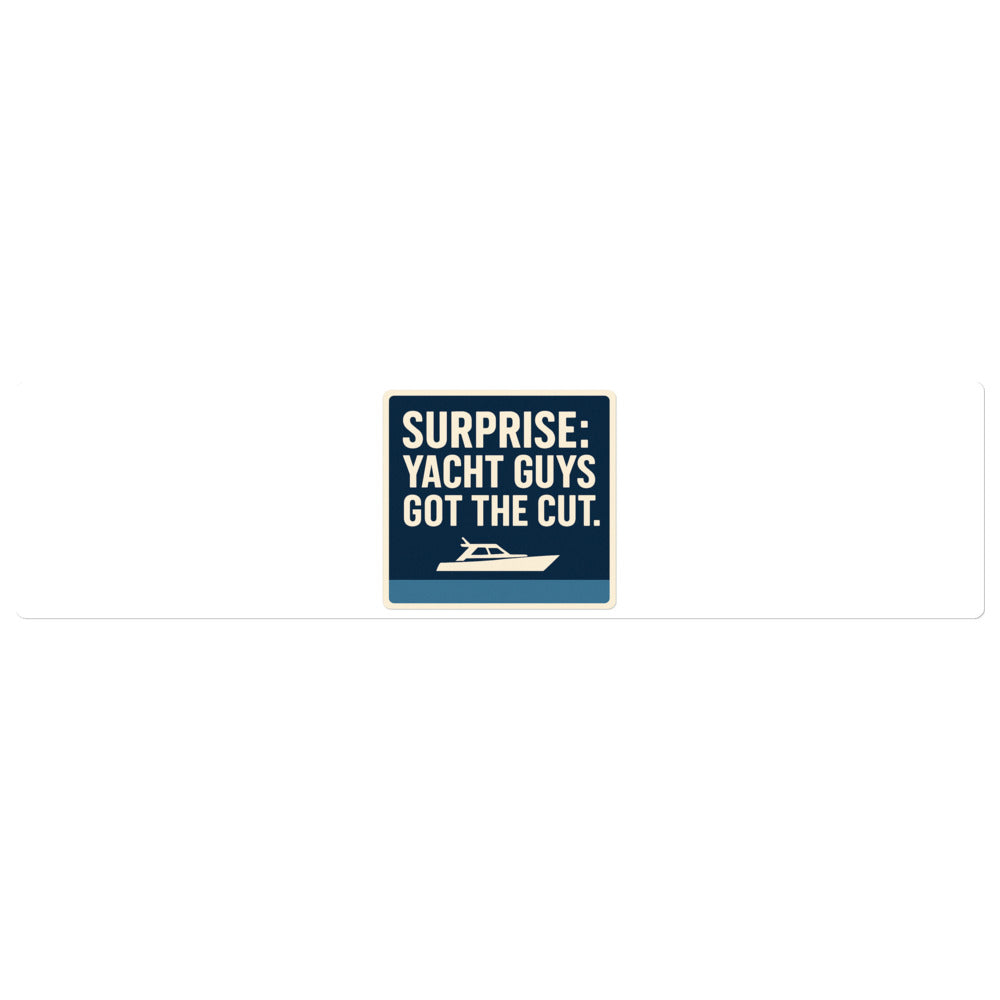 "Surprise: Yacht Guys Got The Cut." Bumper Sticker