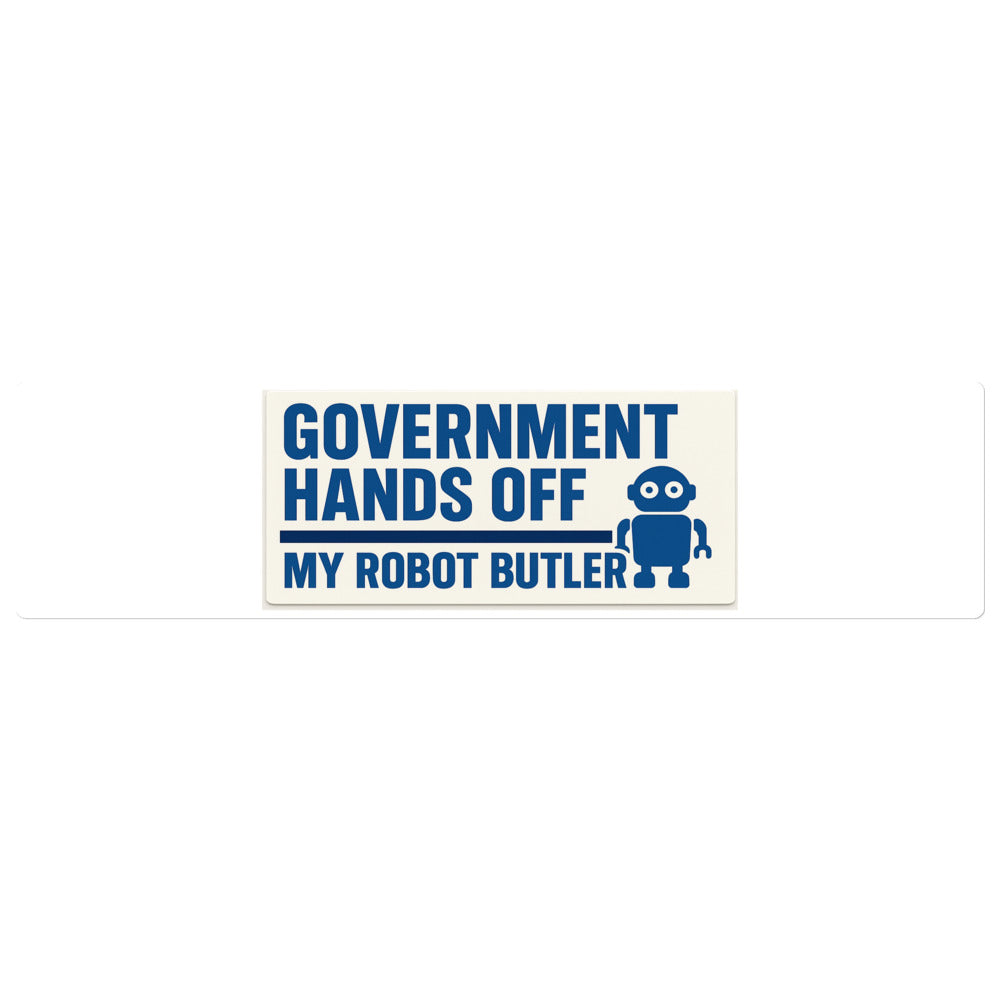 "Government Hands Off My Robot Butler" Bumper Sticker — political satire sticker mockup — view 1