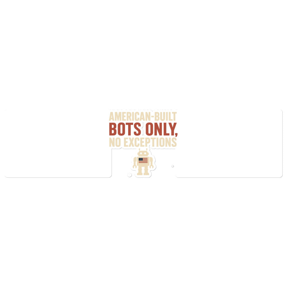 "American-Built Bots Only, No Exceptions" Bumper Sticker — political satire sticker mockup — view 1