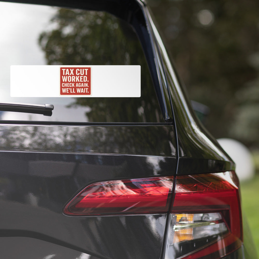 Tax Cut Worked. Check Again. We'll Wait. Sticker