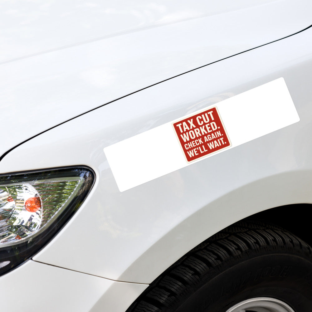 Tax Cut Worked. Check Again. We'll Wait. Sticker