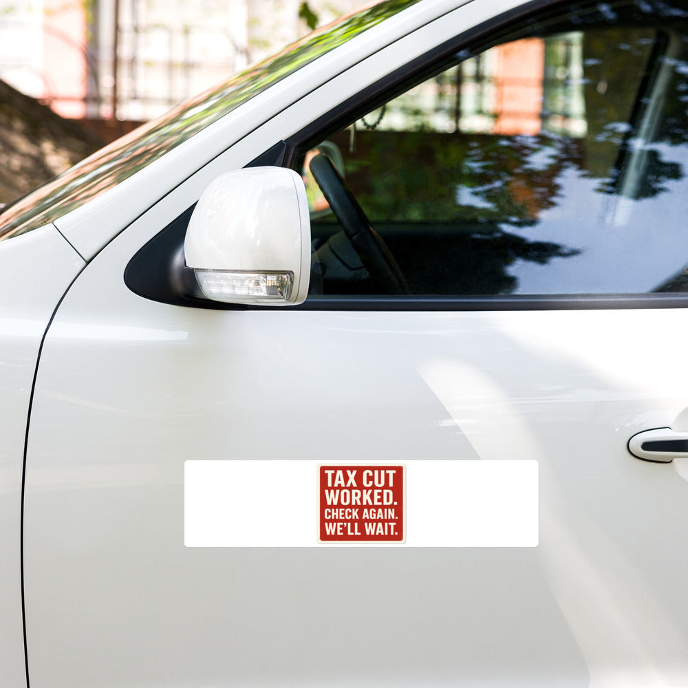 Tax Cut Worked. Check Again. We'll Wait. Sticker