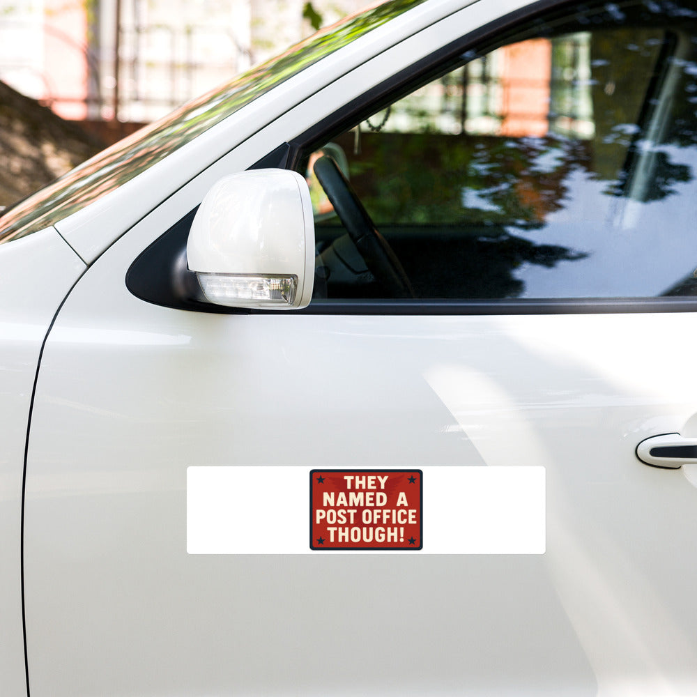 They Named A Post Office Though! Bumper Sticker
