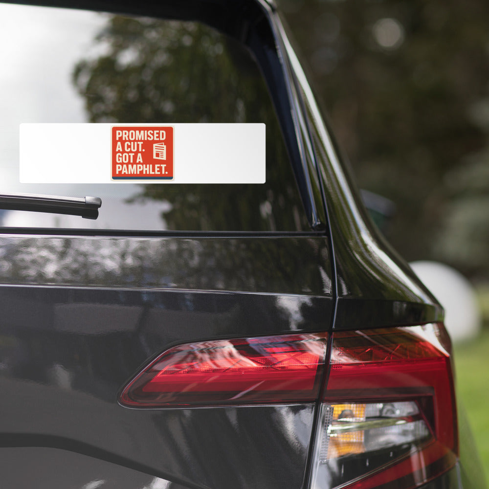 "Promised A Cut. Got A Pamphlet." Bumper Sticker