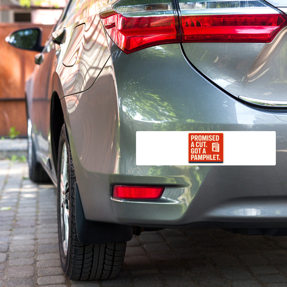 "Promised A Cut. Got A Pamphlet." Bumper Sticker