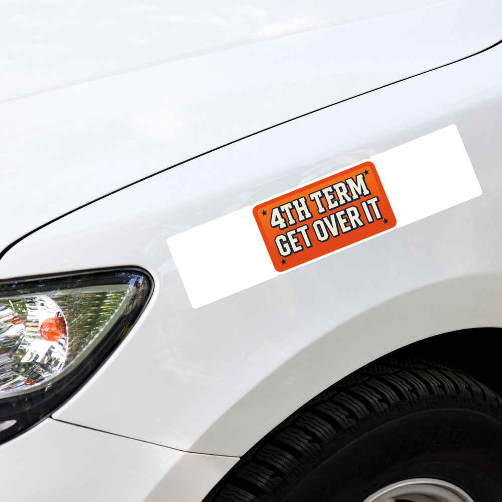 4TH TERM GET OVER IT Bumper Sticker — political satire sticker mockup — view 4