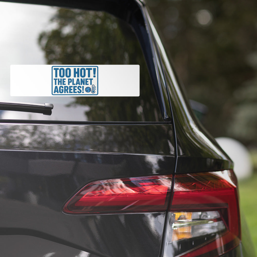 "TOO HOT! THE PLANET AGREES!" Bumper Sticker — political satire sticker mockup — view 2
