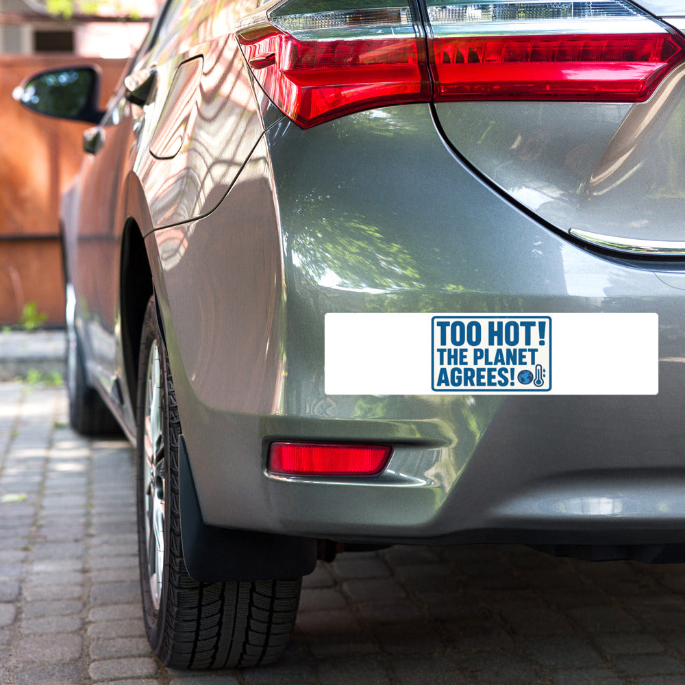"TOO HOT! THE PLANET AGREES!" Bumper Sticker — political satire sticker mockup — view 3
