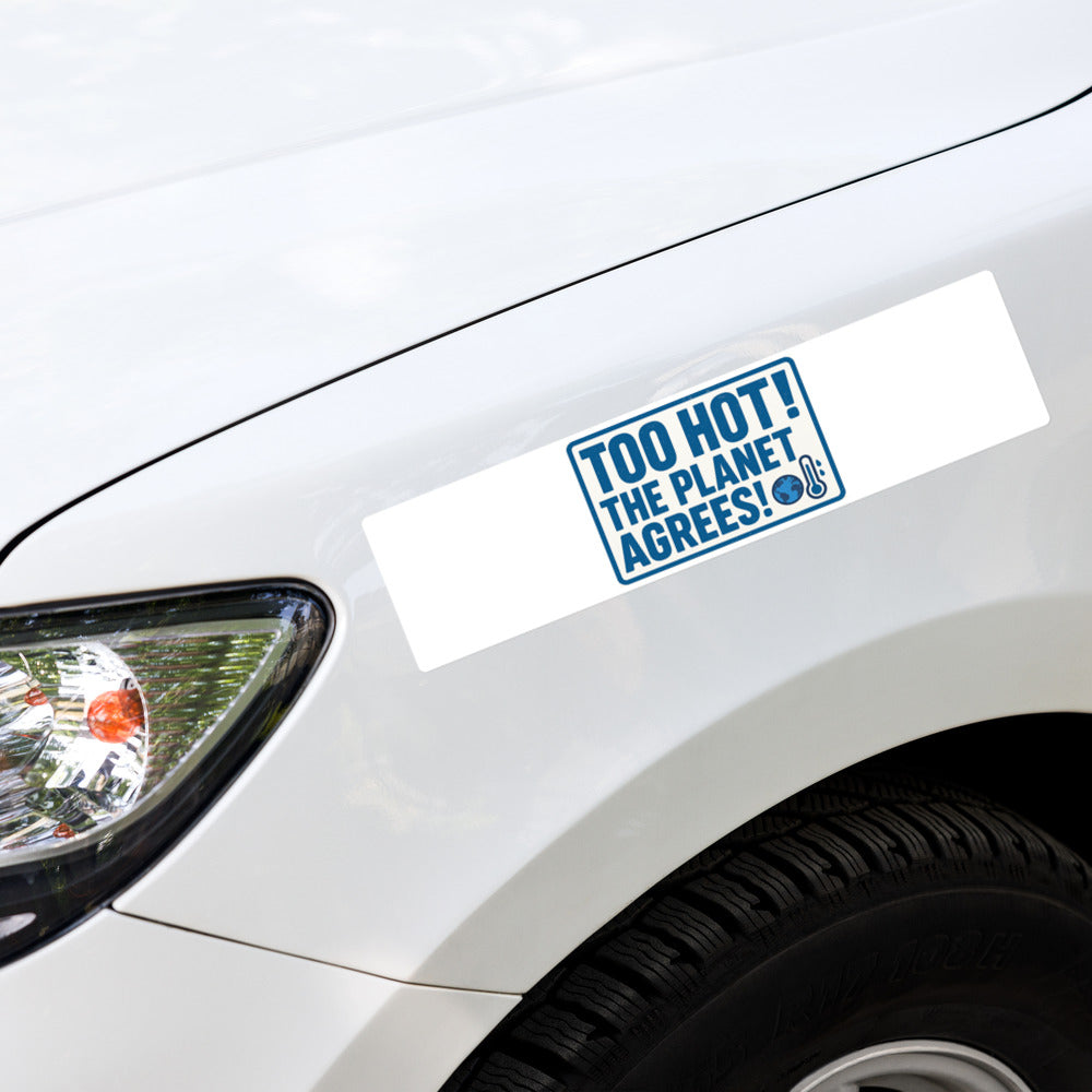 "TOO HOT! THE PLANET AGREES!" Bumper Sticker — political satire sticker mockup — view 4
