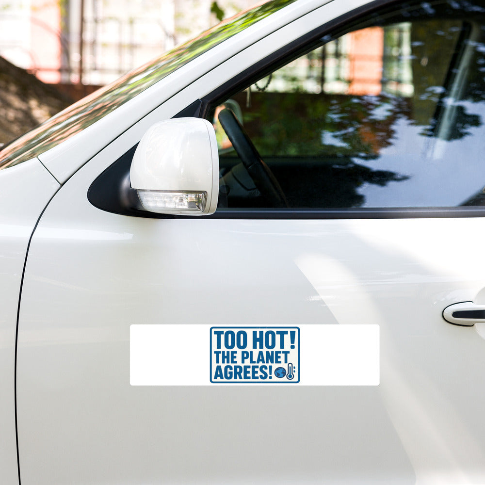"TOO HOT! THE PLANET AGREES!" Bumper Sticker — political satire sticker mockup — view 5