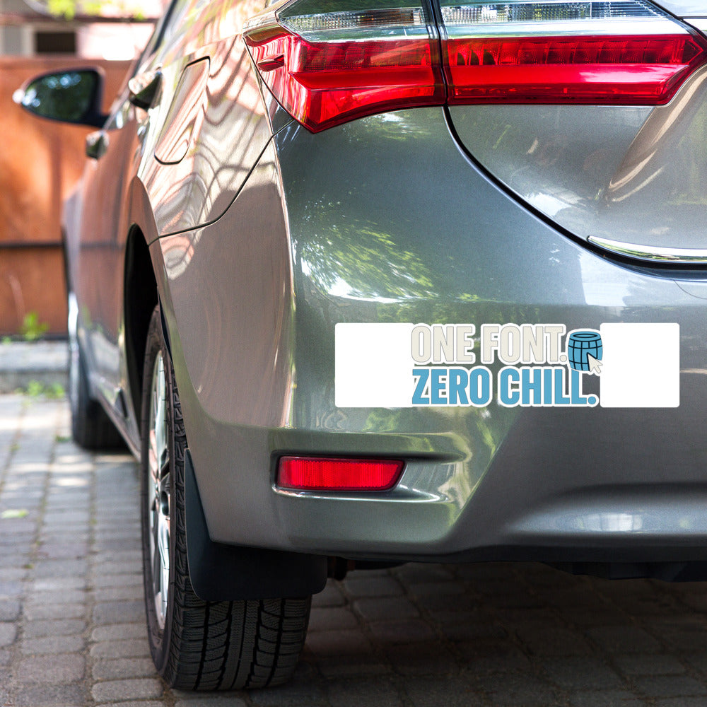 One Font. Zero Chill. Bumper Sticker — political satire sticker mockup — view 3