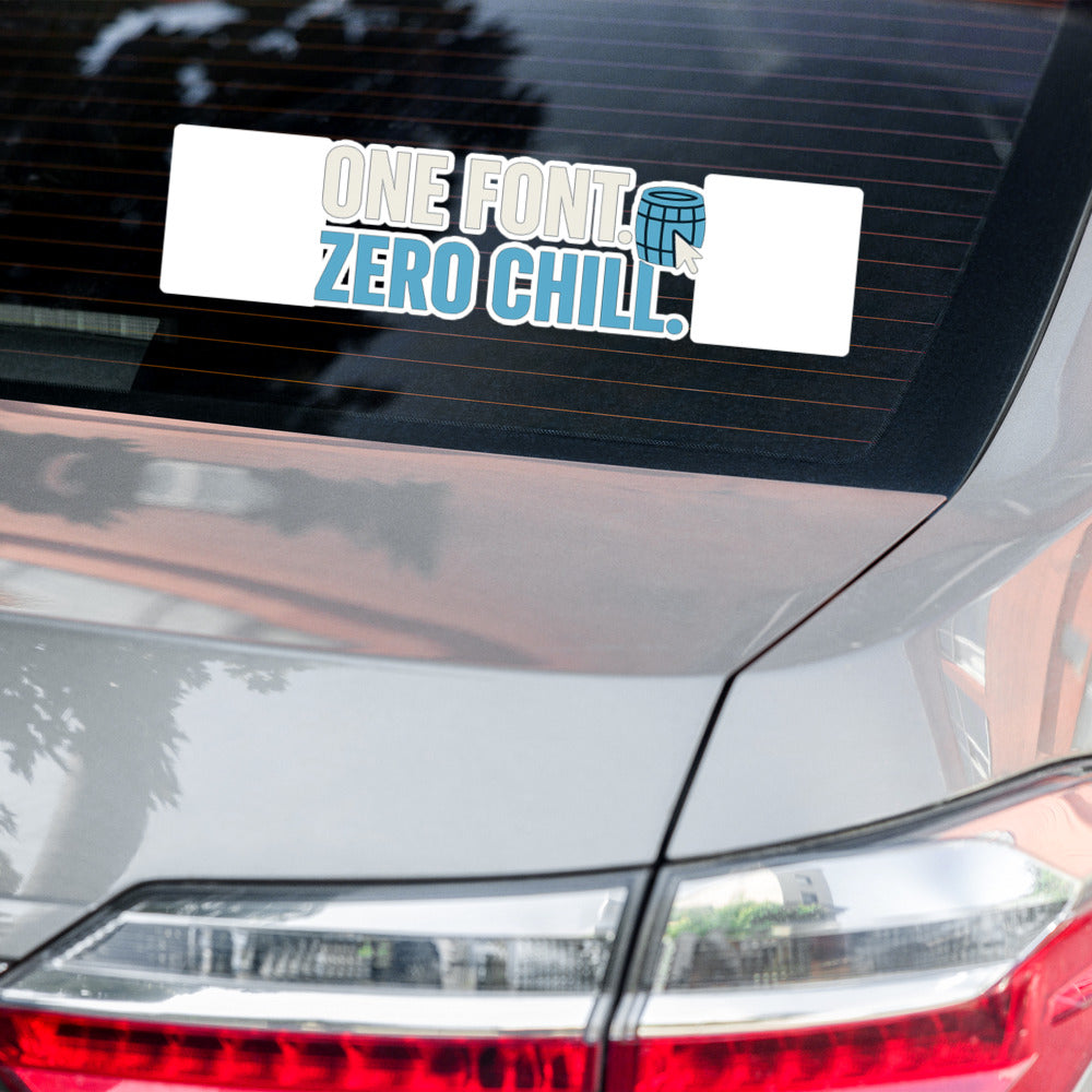 One Font. Zero Chill. Bumper Sticker — political satire sticker mockup — view 6