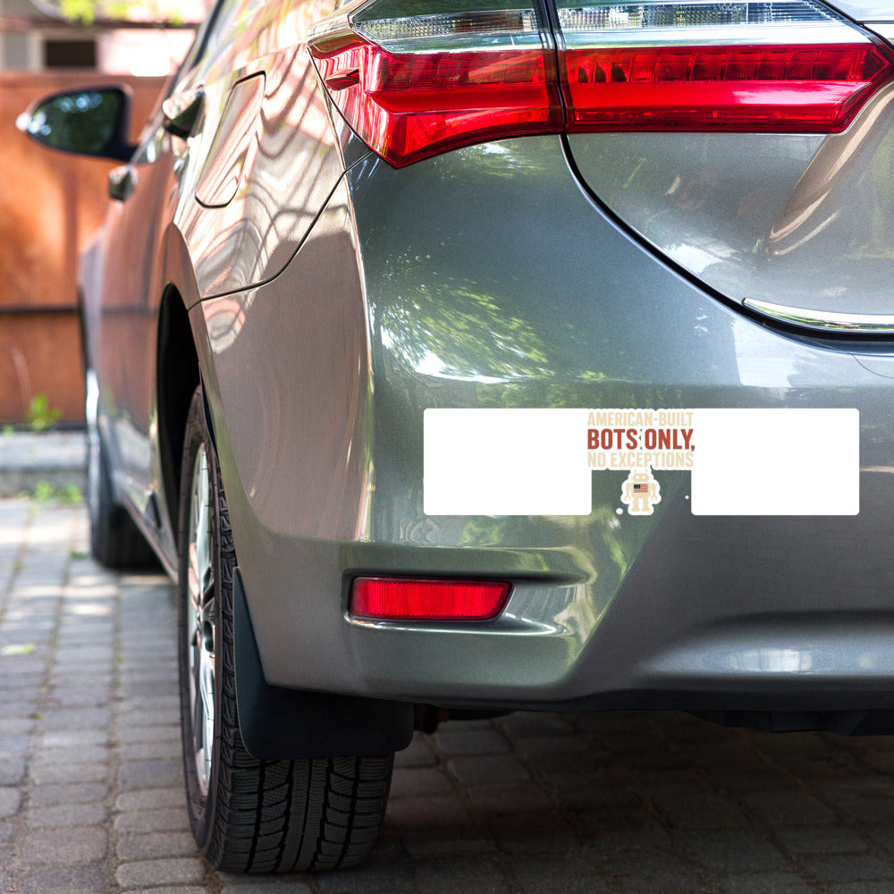 "American-Built Bots Only, No Exceptions" Bumper Sticker — political satire sticker mockup — view 3