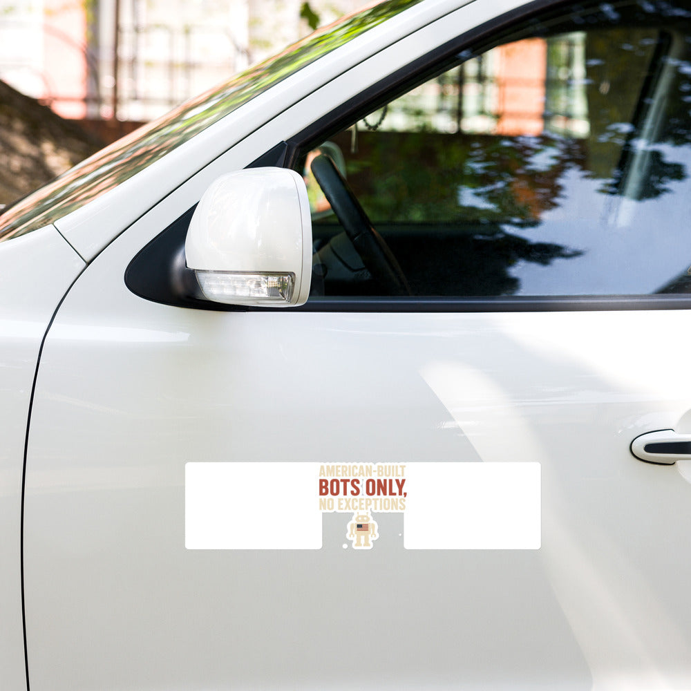 "American-Built Bots Only, No Exceptions" Bumper Sticker — political satire sticker mockup — view 5