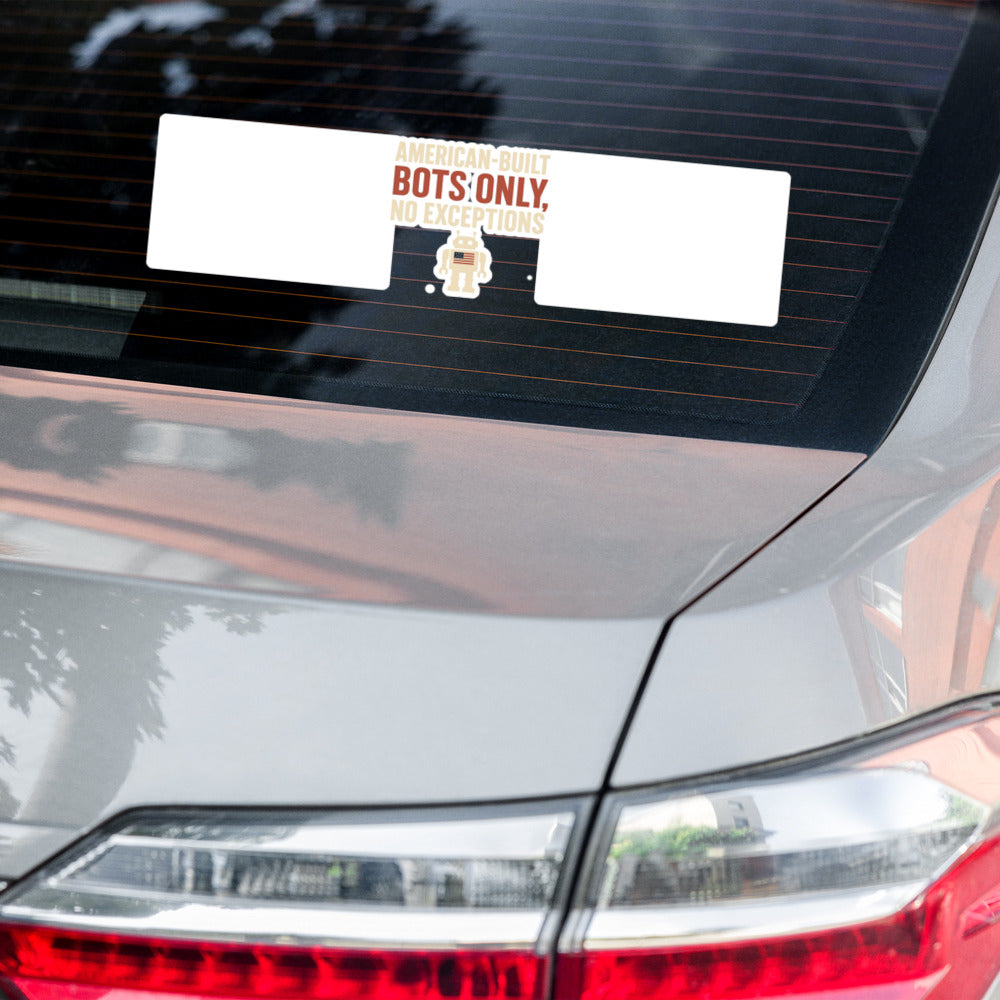 "American-Built Bots Only, No Exceptions" Bumper Sticker — political satire sticker mockup — view 6