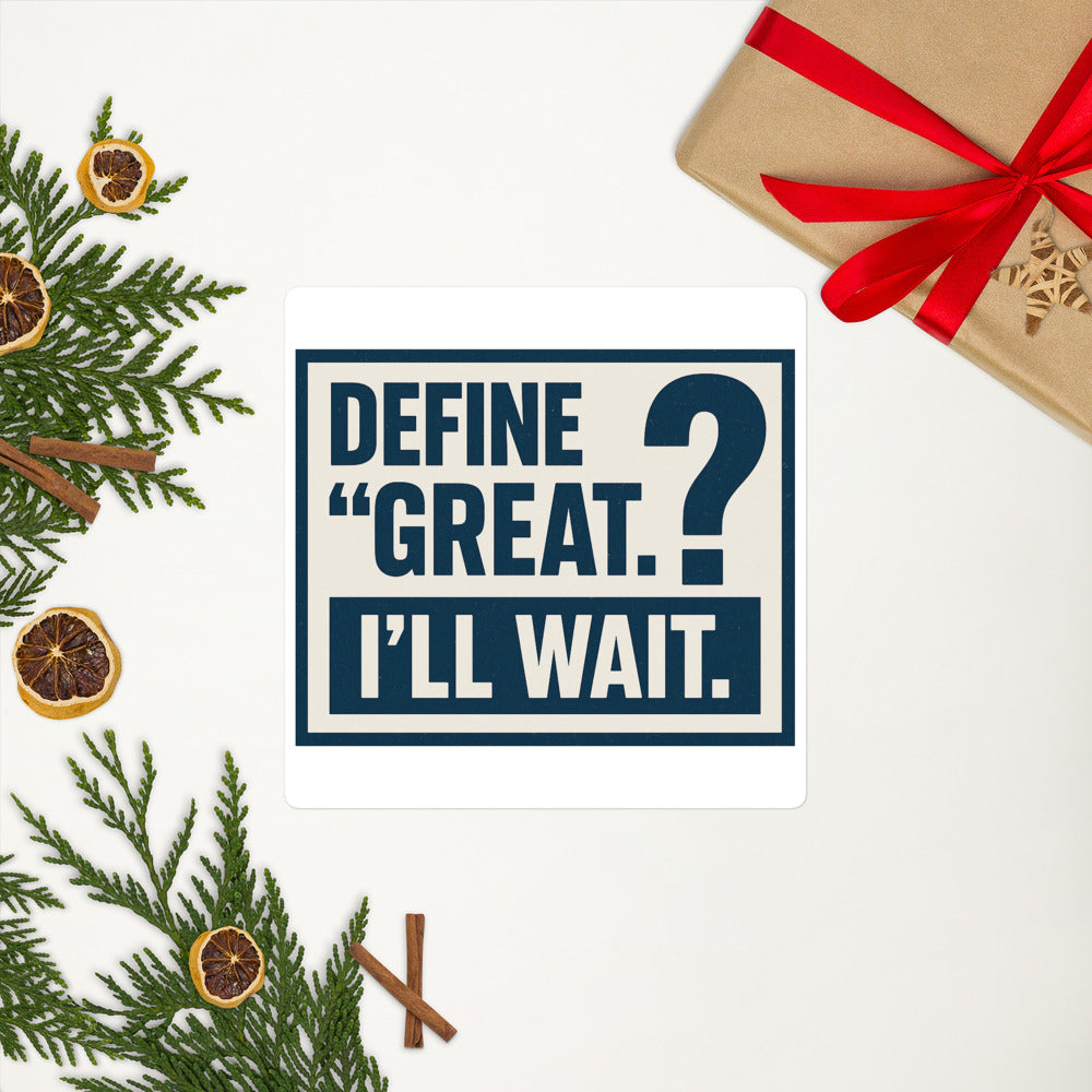 Define 'Great.' I'll Wait. Bumper Sticker — political satire sticker mockup — view 8