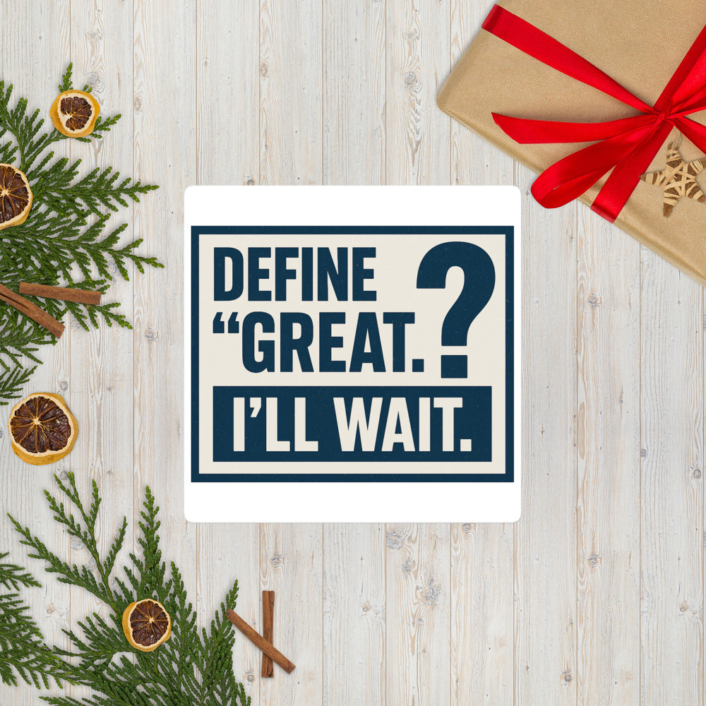 Define 'Great.' I'll Wait. Bumper Sticker — political satire sticker mockup — view 7