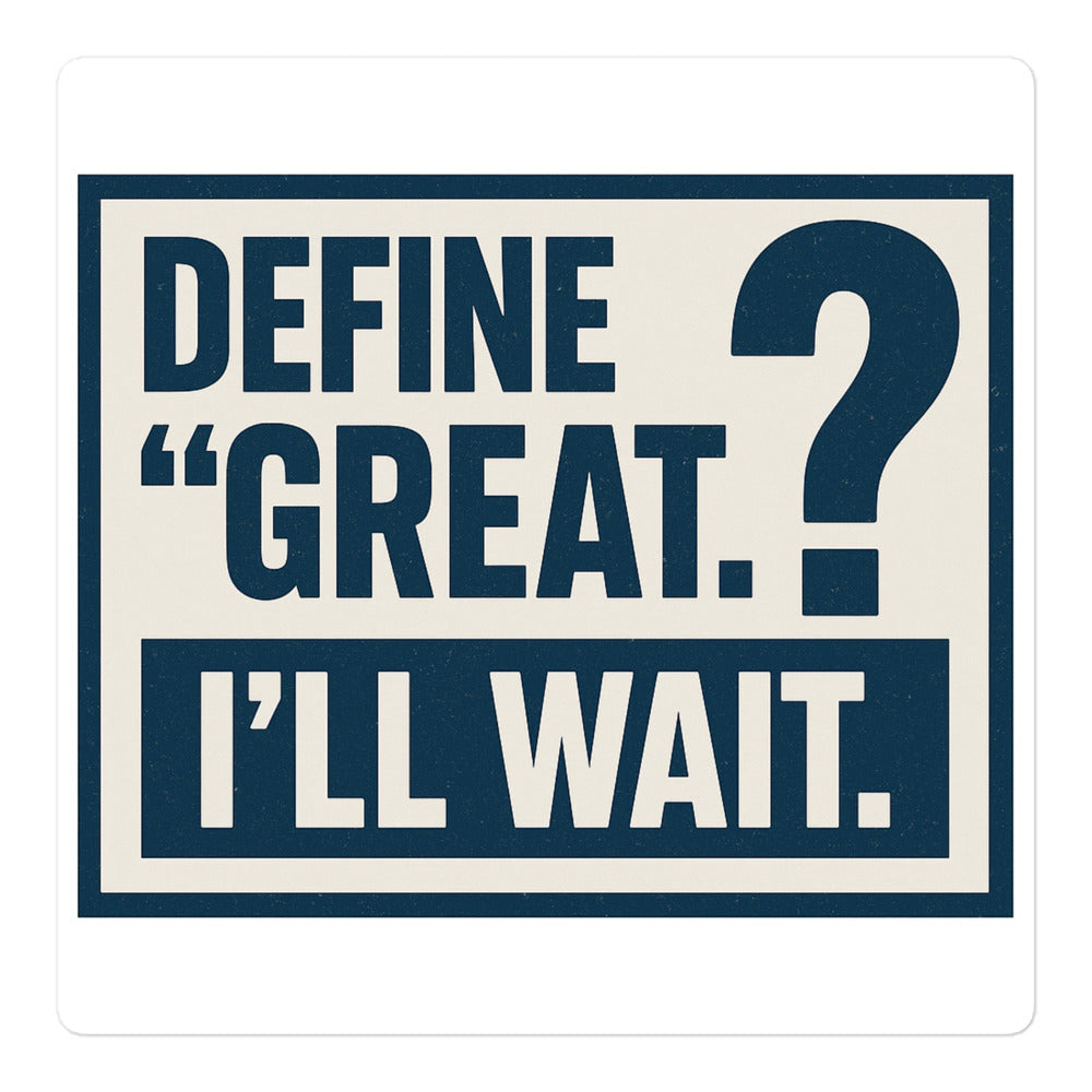 Define 'Great.' I'll Wait. Bumper Sticker — political satire sticker mockup — view 1