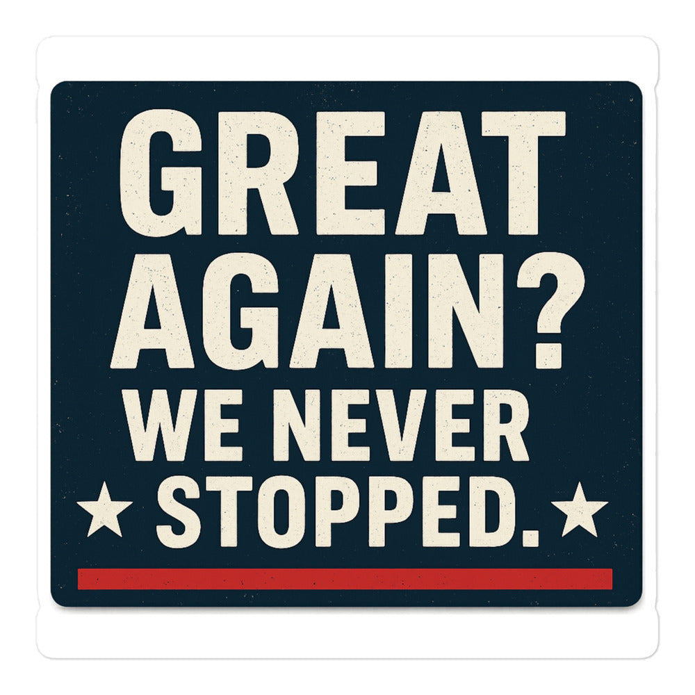 Great Again? We Never Stopped. Bumper Sticker — political satire sticker mockup — view 1