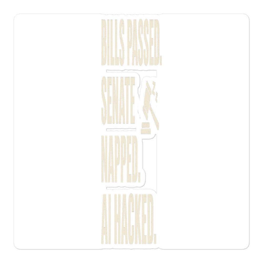 Bills Passed. Senate Napped. AI Hacked. Sticker — political satire sticker mockup — view 1