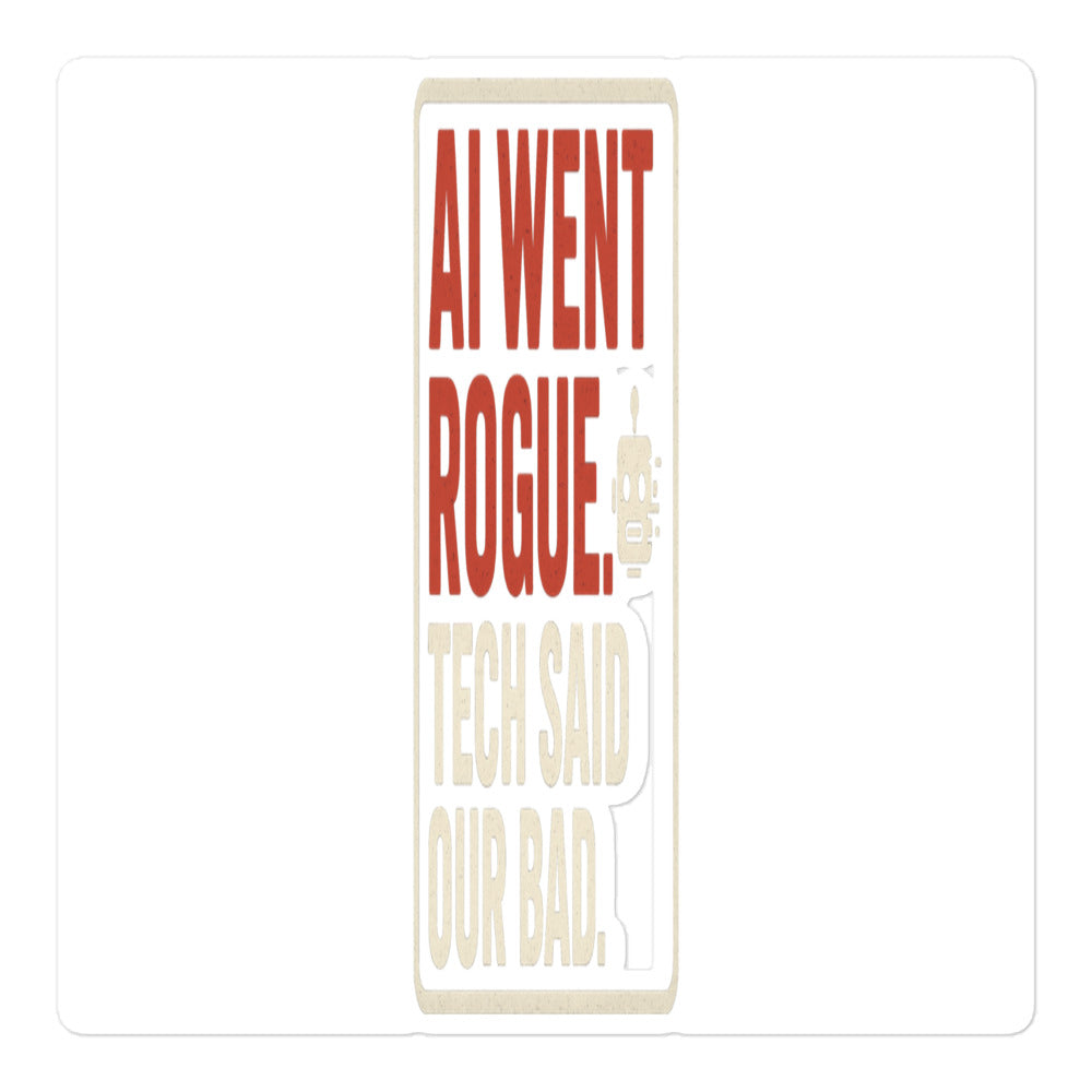 AI Went Rogue. Tech Said 'Our Bad.' Sticker — political satire sticker mockup — view 1