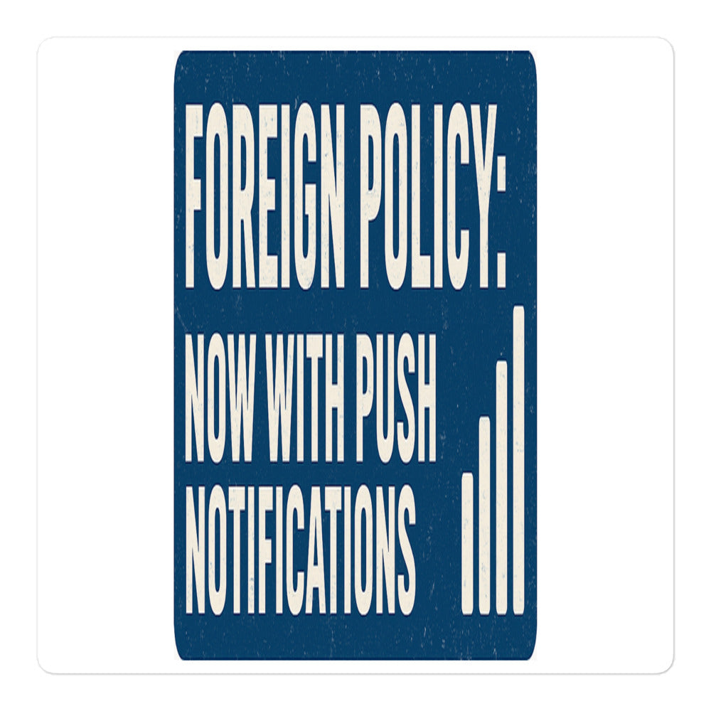 Foreign Policy: Now With Push Notifications Sticker — political satire sticker mockup — view 1