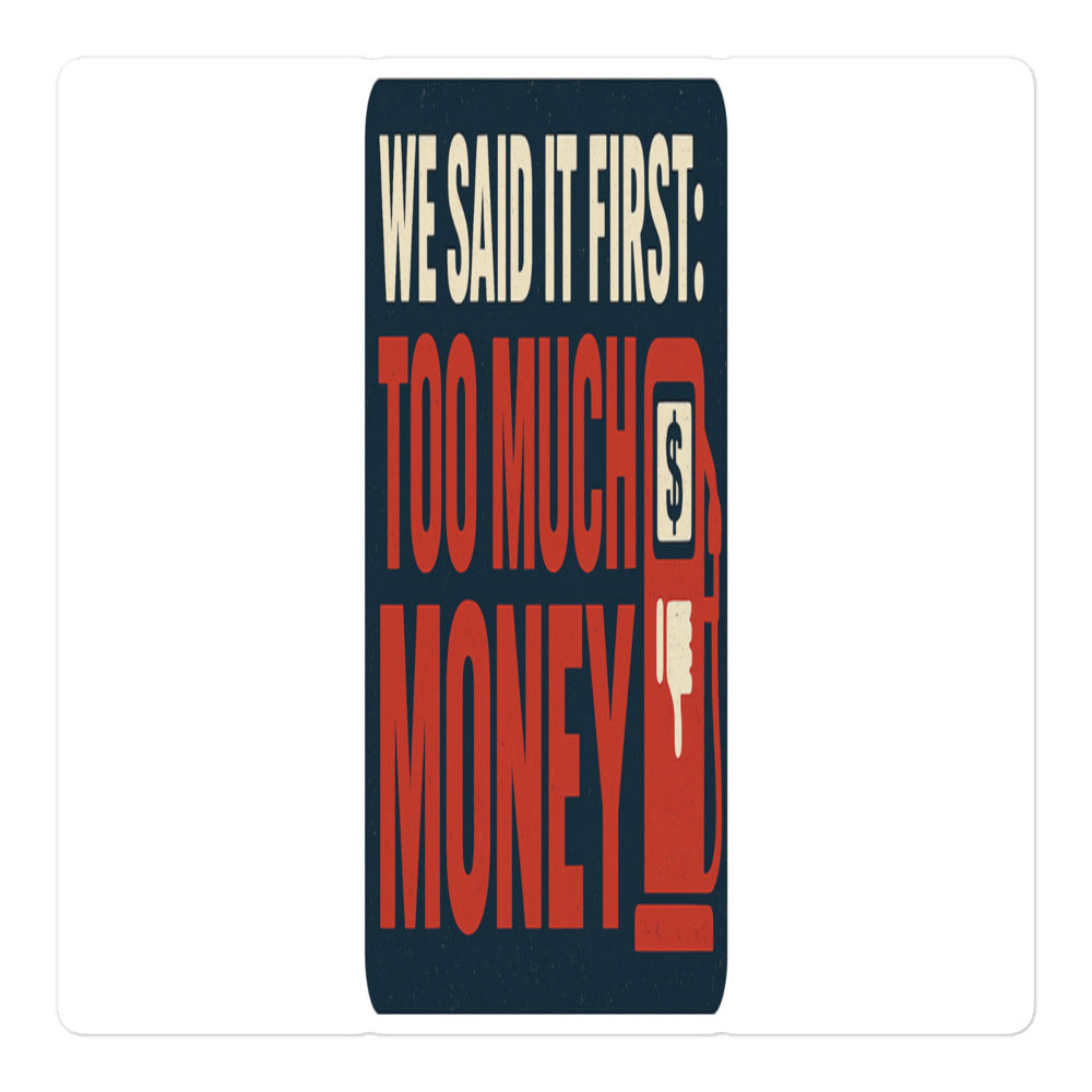 "We Said It First: Too Much Money" Bumper Sticker — political satire sticker mockup — view 1