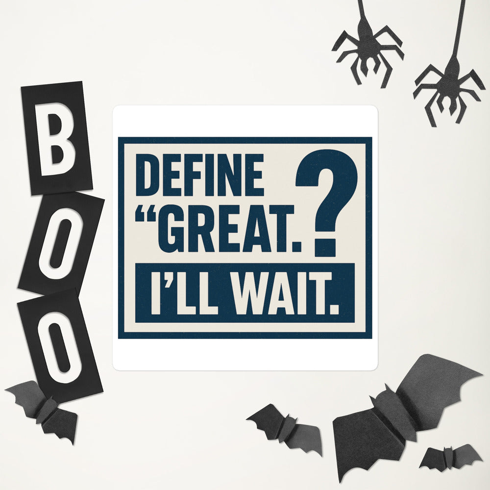 Define 'Great.' I'll Wait. Bumper Sticker — political satire sticker mockup — view 6