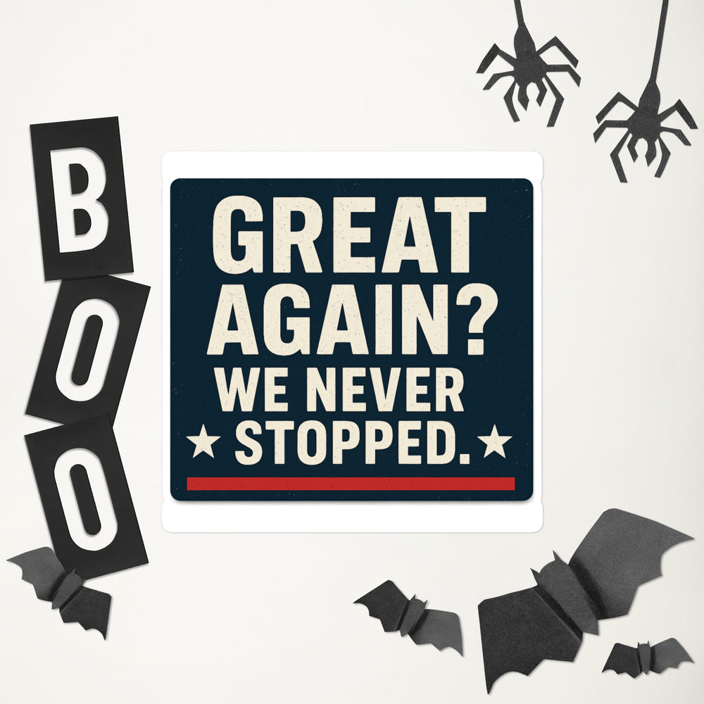 Great Again? We Never Stopped. Bumper Sticker — political satire sticker mockup — view 6