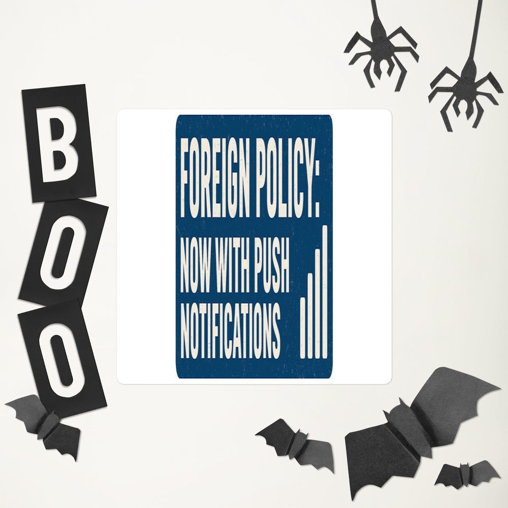Foreign Policy: Now With Push Notifications Sticker — political satire sticker mockup — view 6