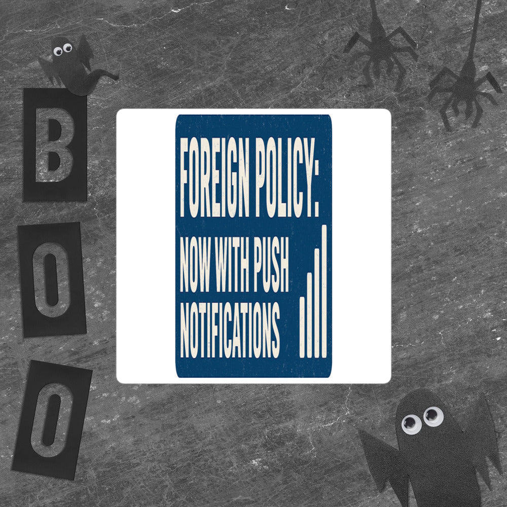 Foreign Policy: Now With Push Notifications Sticker — political satire sticker mockup — view 5