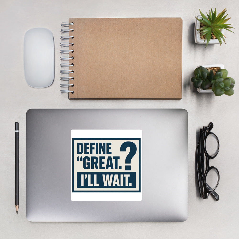 Define 'Great.' I'll Wait. Bumper Sticker — political satire sticker mockup — view 2