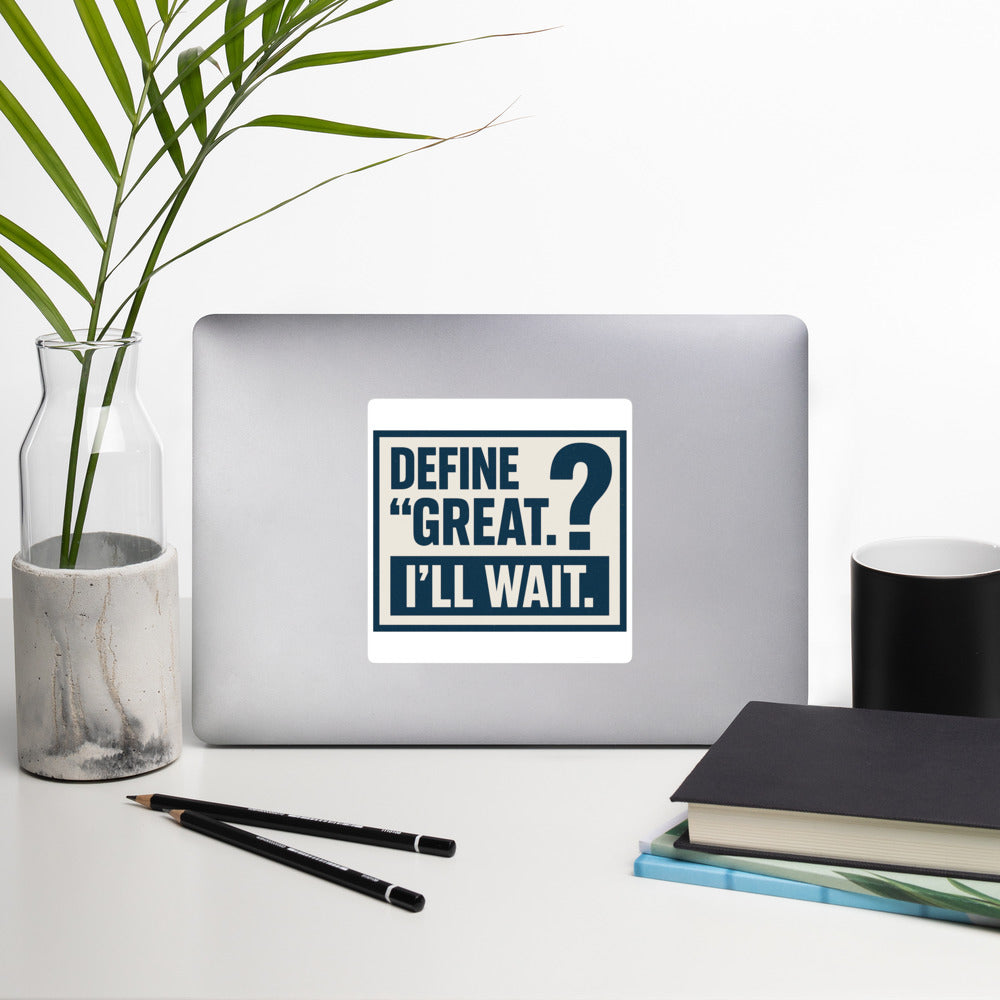 Define 'Great.' I'll Wait. Bumper Sticker — political satire sticker mockup — view 3