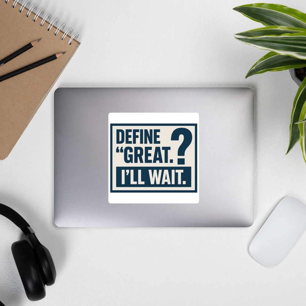 Define 'Great.' I'll Wait. Bumper Sticker — political satire sticker mockup — view 4