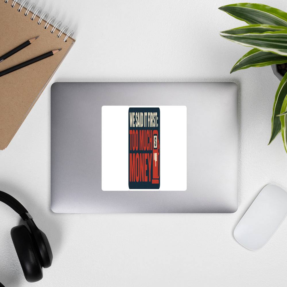 "We Said It First: Too Much Money" Bumper Sticker — political satire sticker mockup — view 4