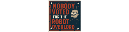 Nobody Voted For The Robot Overlord Bumper Sticker