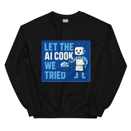 Let The AI Cook, We Tried Crewneck Sweatshirt