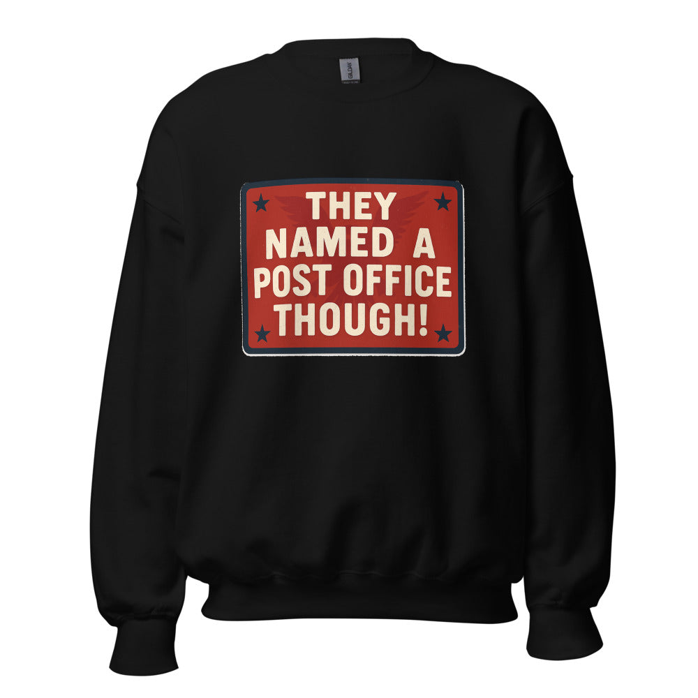 They Named A Post Office Though! Crewneck Sweatshirt
