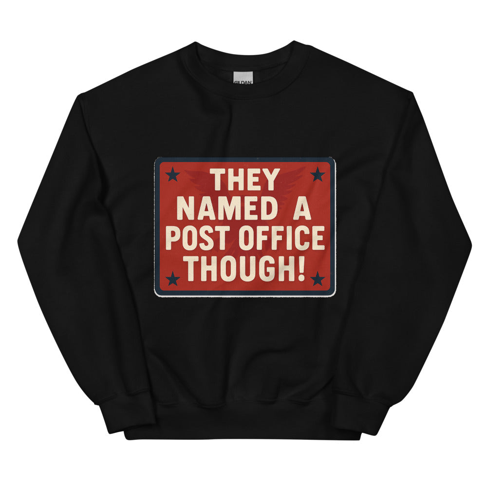 They Named A Post Office Though! Crewneck Sweatshirt