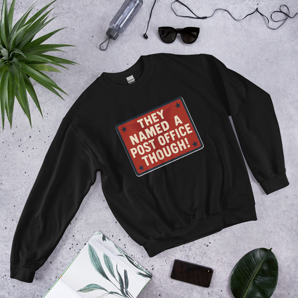 They Named A Post Office Though! Crewneck Sweatshirt