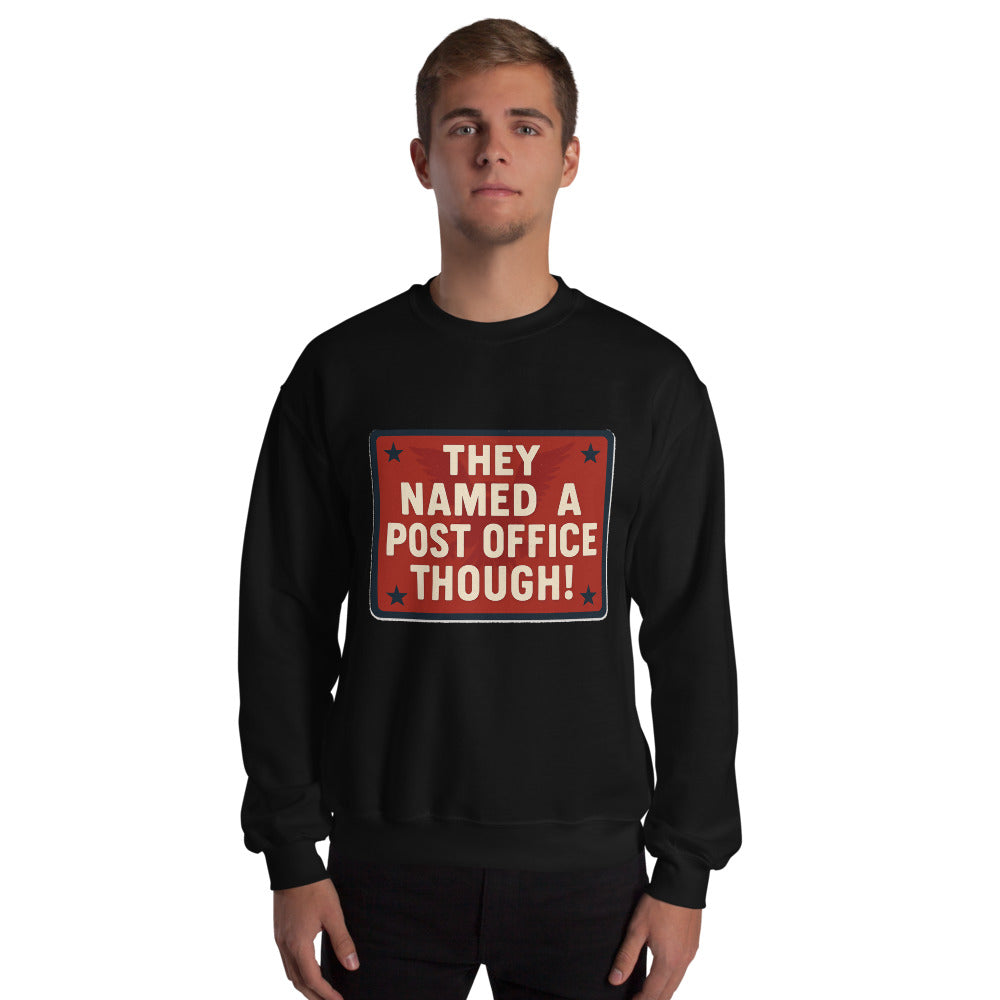 They Named A Post Office Though! Crewneck Sweatshirt