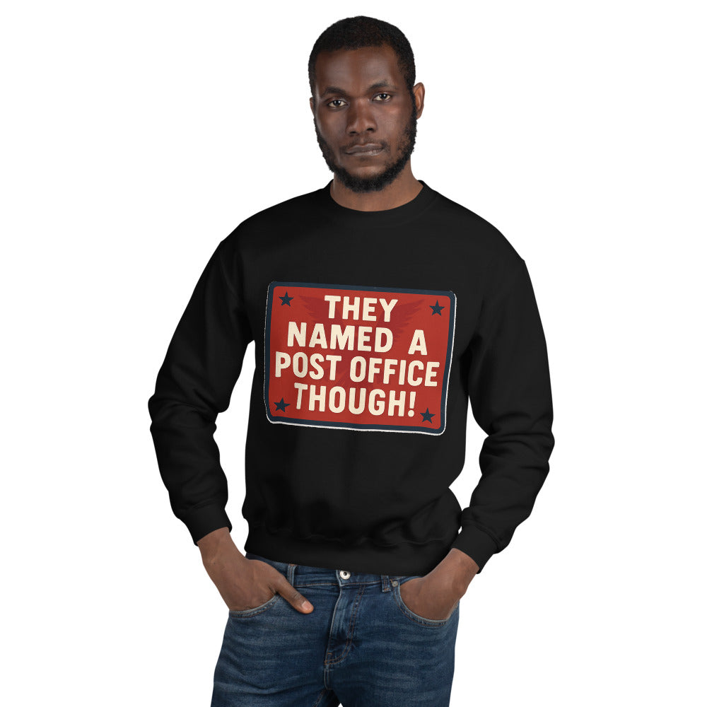 They Named A Post Office Though! Crewneck Sweatshirt