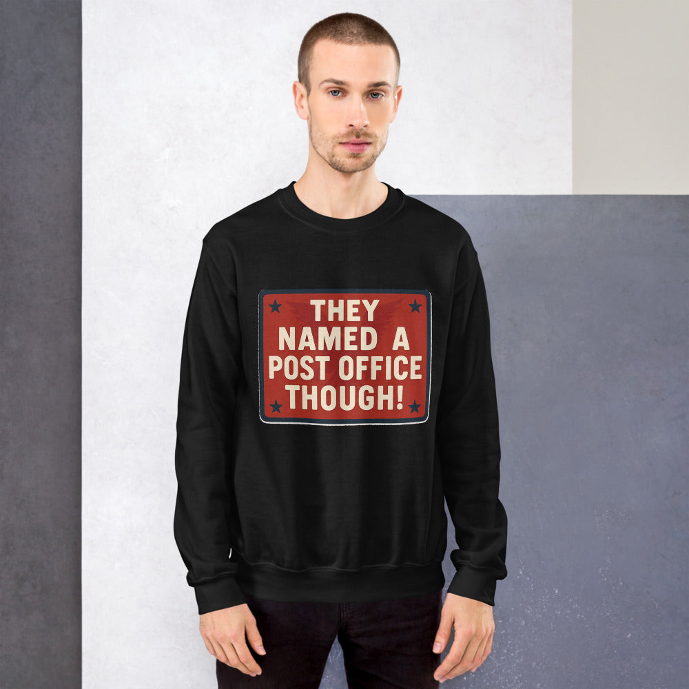 They Named A Post Office Though! Crewneck Sweatshirt