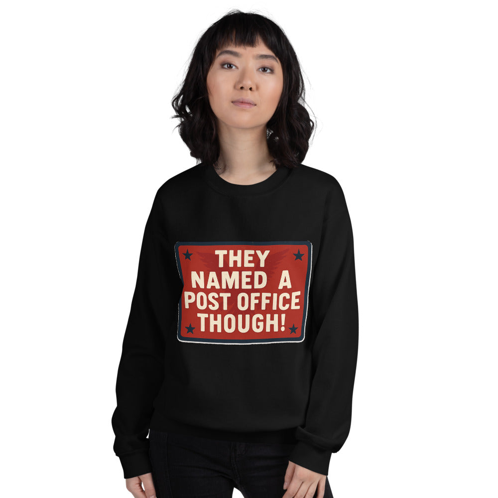 They Named A Post Office Though! Crewneck Sweatshirt