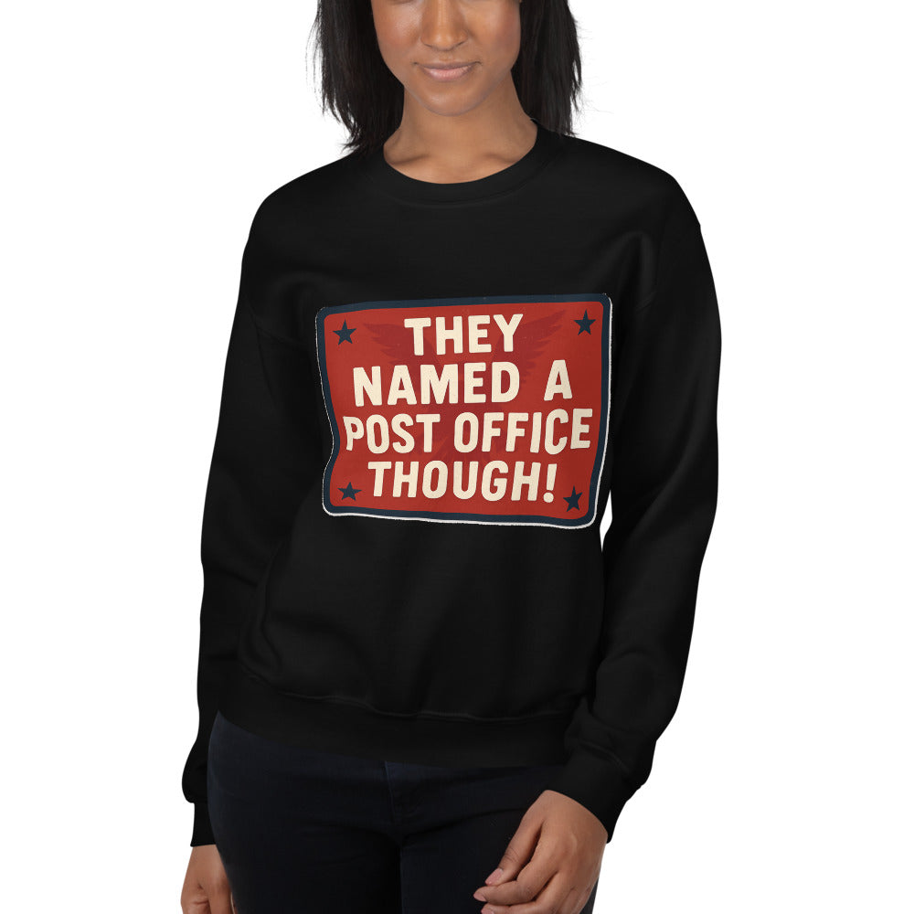 They Named A Post Office Though! Crewneck Sweatshirt