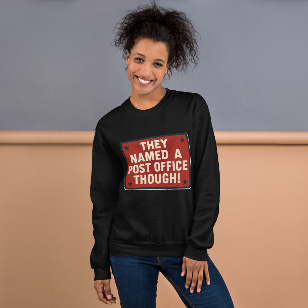 They Named A Post Office Though! Crewneck Sweatshirt